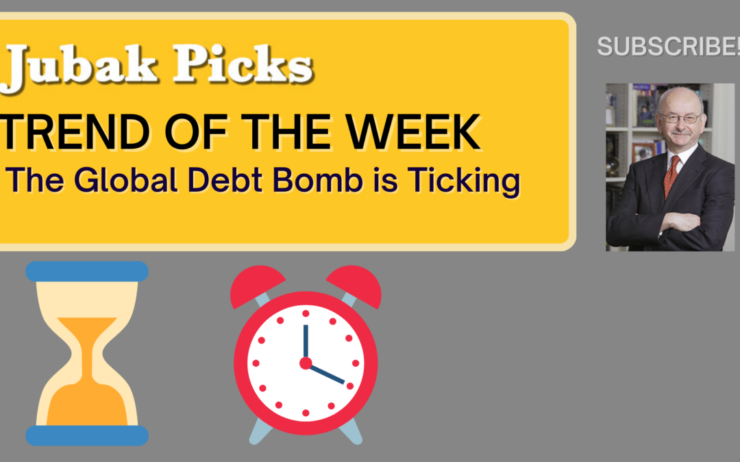 Please Watch My New YouTube Video: Trend of the Week–The Global Debt Bomb Is Ticking