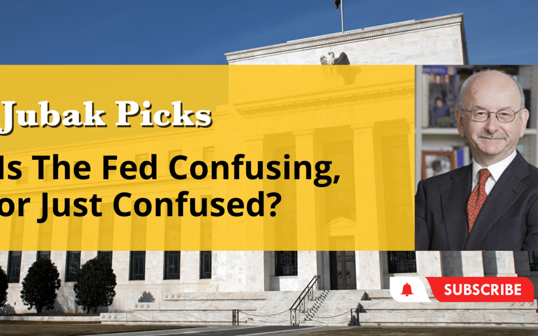 Please Watch My New YouTube Video:  Is the Fed Confusing or Just Confused?