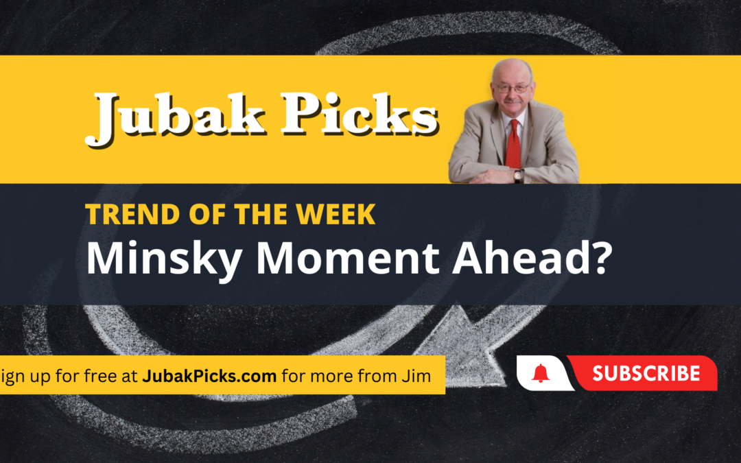 Please Watch My New YouTube Video: Trend of the Week Is a Minsky Moment Ahead?