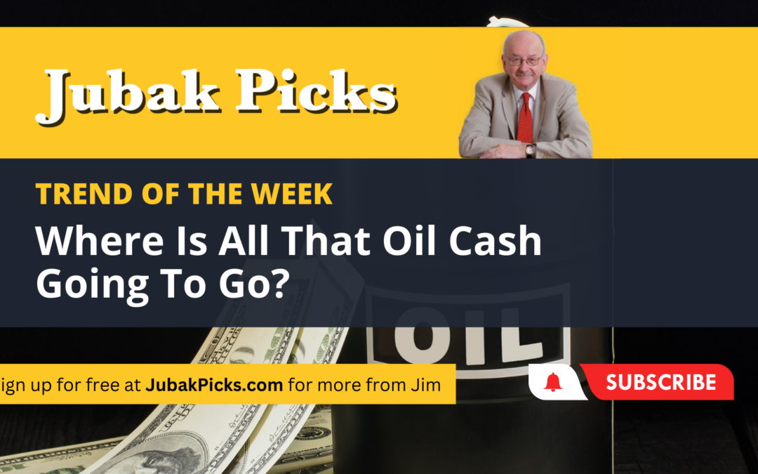 Please Watch My New YouTube Video: Trend of the Week Where Is All That Oil Cash Going to Go?